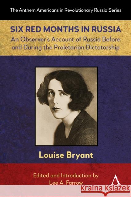 Six Red Months in Russia: An Observer’s Account of Russia Before and During the Proletarian Dictatorship Louise Bryant 9781839997211 Anthem Press - książka