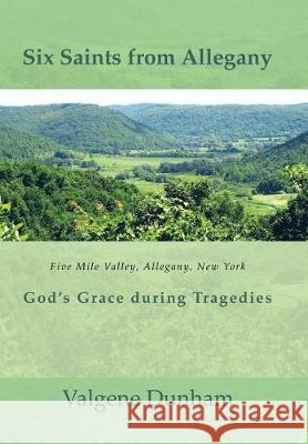 Six Saints from Allegany: God's Grace During Tragedies Valgene Dunham 9781512796711 WestBow Press - książka