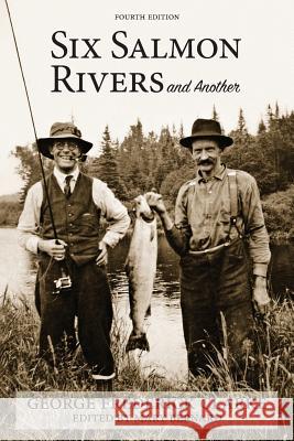 Six Salmon Rivers and Another George Frederick Clarke Mary Brenard  9780993672576 Chapel Street Editions - książka