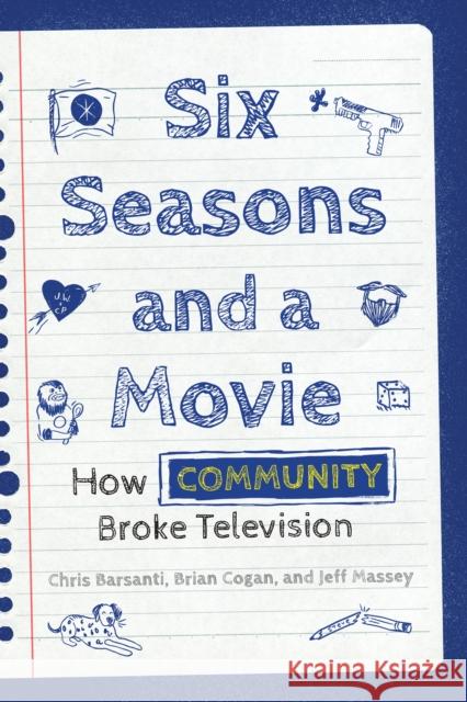 Six Seasons and a Movie: How Community Broke Television Brian Cogan 9781493066551 Globe Pequot Press - książka