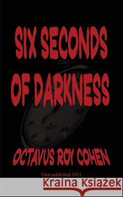 Six Seconds of Darkness Octavus Roy Cohen 9781515425724 Black Curtain Press - książka
