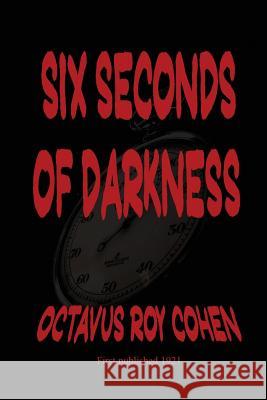 Six Seconds of Darkness Octavus Roy Cohen 9781627550796 Black Curtain Press - książka