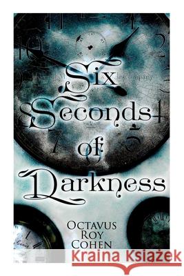 Six Seconds of Darkness: Murder Mystery Novel Octavus Roy Cohen 9788027342686 e-artnow - książka