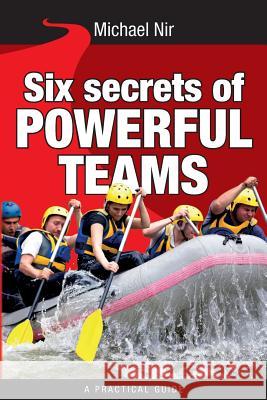 Six Secrets of Powerful Teams: A practical guide to the magic of motivating and influencing teams Nir, Michael 9781499578645 Createspace - książka