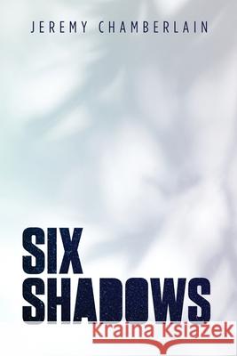 Six Shadows Jeremy Chamberlain 9781647460778 Author Academy Elite - książka