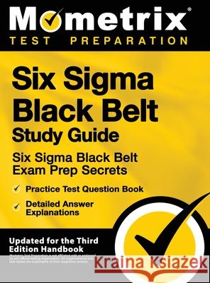 Six SIGMA Black Belt Study Guide - Six SIGMA Black Belt Exam Prep Secrets, Practice Test Question Book, Detailed Answer Explanations: [updated for the Mometrix Test Preparation 9781516714094 Mometrix Media LLC - książka