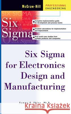 Six SIGMA for Electronics Design and Manufacturing Sammy G. Shina 9780071395113 McGraw-Hill Professional Publishing - książka