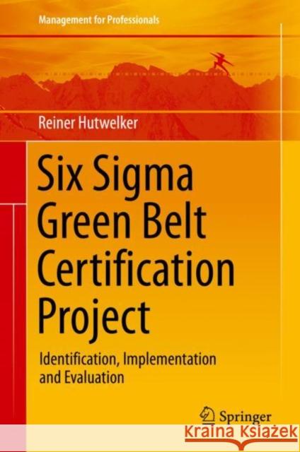 Six SIGMA Green Belt Certification Project: Identification, Implementation and Evaluation Hutwelker, Reiner 9783030319144 Springer - książka