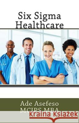 Six Sigma Healthcare Asefeso McIps Mba, Ade 9781499389555 Createspace - książka