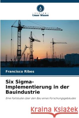 Six Sigma-Implementierung in der Bauindustrie Francisco Ribes 9786207550128 Verlag Unser Wissen - książka