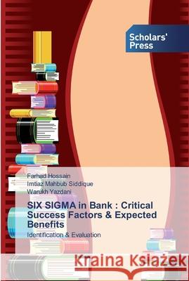 SIX SIGMA in Bank: Critical Success Factors & Expected Benefits Farhad Hossain, Imtiaz Mahbub Siddique, Warukh Yazdani 9783330653504 Scholars' Press - książka