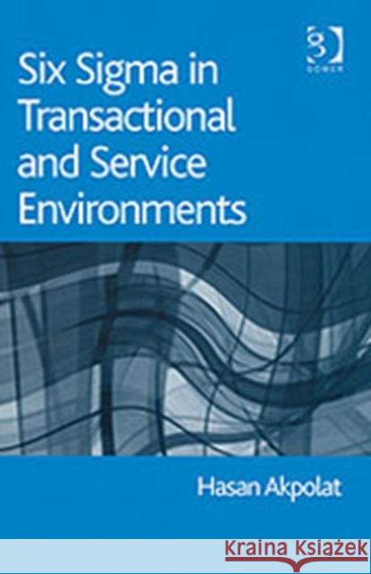 Six SIGMA in Transactional and Service Environments Akpolat, Hasan 9780566085772 Taylor and Francis - książka