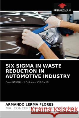 Six SIGMA in Waste Reduction in Automotive Industry Armando Lerm Ma Concepci 9786204036205 Our Knowledge Publishing - książka