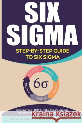Six SIGMA: Step-By-Step Guide to Six SIGMA (Six SIGMA Tools, Dmaic, Value Stream Mapping, Launching a Project and Implementing Si Jason Bennett Jennifer Bowen 9781724653147 Createspace Independent Publishing Platform - książka