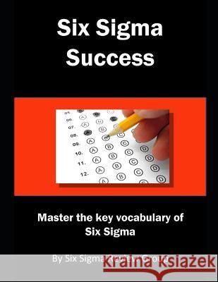 Six SIGMA Success: Master the Key Vocabulary of Six SIGMA Six Sigma Revie 9781790270170 Independently Published - książka