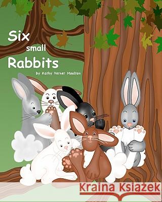 Six small Rabbits Moulton, Kathy Verner 9780615435169 Createspace - książka