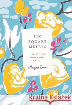 Six Square Metres: Reflections from a Small Garden  9781950354221 Scribe Us - książka