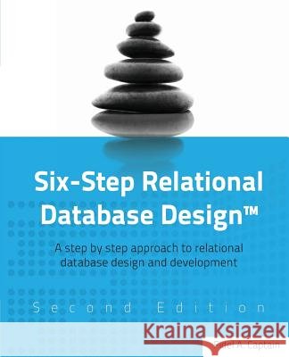 Six-Step Relational Database Design(TM): A step by step approach to relational database design and development Second Edition Captain, Fidel A. 9781481942720 Createspace - książka