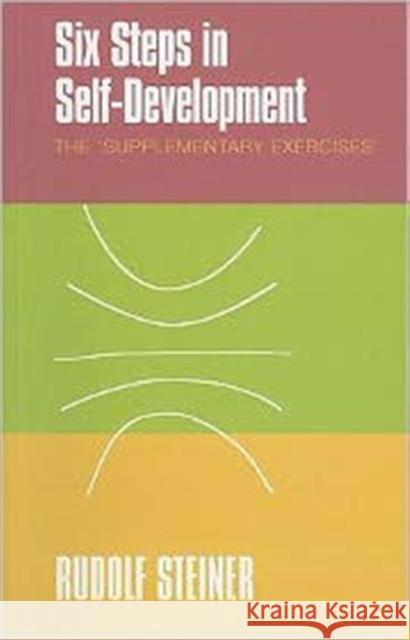 Six Steps in Self-development: The 'supplementary Exercises' Rudolf Steiner 9781855842373 Rudolf Steiner Press - książka