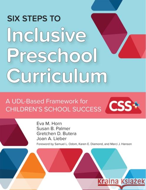 Six Steps to Inclusive Preschool Curriculum: A Udl-Based Framework for Children's School Success Eva M. Horn Susan B. Palmer Gretchen D. Butera 9781598577549 Brookes Publishing Company - książka