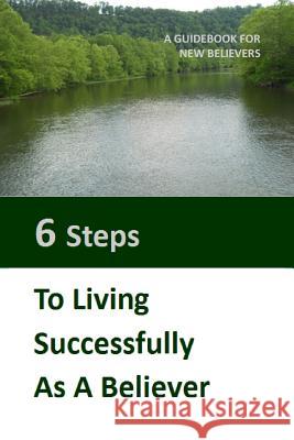 Six Steps to LIving Successfully as a Believer: A Guidebook for New Believers Cox, James Glen 9780996689014 Hopeway Publishing - książka