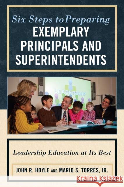 Six Steps to Preparing Exemplary Principals and Superintendents: Leadership Education at Its Best Hoyle, John 9781607096863 Rowman & Littlefield Education - książka