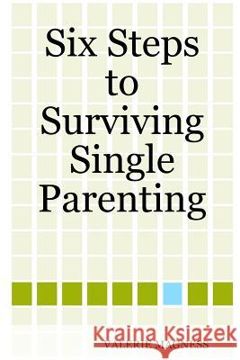 Six Steps to Surviving Single Parenting VALERIE MAGNESS 9781411623552 Lulu.com - książka