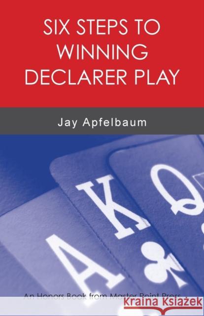 Six Steps to Winning Declarer Play Jay Apfelbaum 9781771401586 Master Point Press - książka