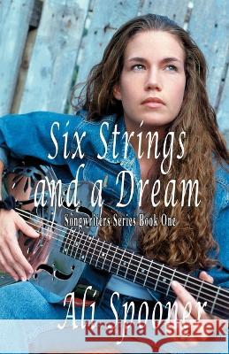 Six Strings and a Dream: Songwriters Series Book One Ali Spooner 9781990049842 Affinity Rainbow Publications - książka