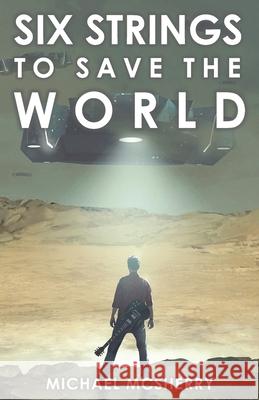 Six Strings to Save the World Michael McSherry 9781794473430 Independently Published - książka