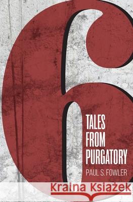 Six Tales from Purgatory Paul Steele Fowler 9780578465807 R. R. Bowker - książka