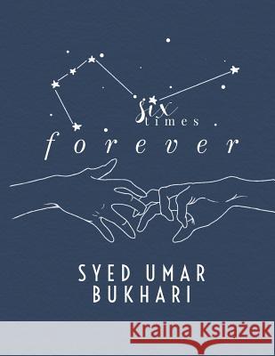 Six Times Forever: A Poetic Recollection of Hopeless Romanticism Syed Umar I. Bukhari 9781797533377 Independently Published - książka