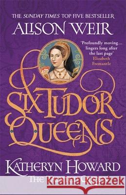 Six Tudor Queens: Katheryn Howard, The Tainted Queen: Six Tudor Queens 5 Alison Weir 9781472227812 Headline Publishing Group - książka