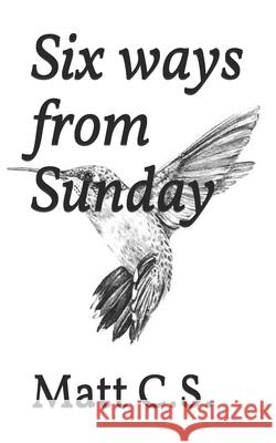 Six ways from Sunday C.S. Matt C.S. 9798538284580 Independently published - książka