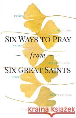 Six Ways to Pray from Six Great Saints Gloria Hutchinson 9781616369323 Franciscan Media - książka