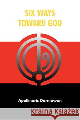 Six Ways Toward God Apollinaris Darmawan 9781612047089 Strategic Book Publishing - książka