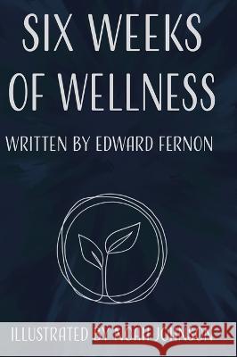 Six Weeks of Wellness Edward Fernon Noah Johnson 9780228886716 Tellwell Talent - książka