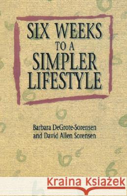 Six Weeks to a Simpler Lifestyle Barbara DeGrote- Sorensen, David Allen Sorensen, Barbara Degrote-Sorensen 9780806627519 1517 Media - książka