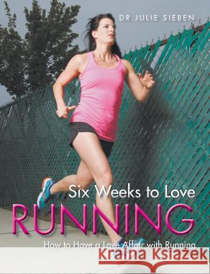 Six Weeks to Love Running Julie Sieben 9780989972376 SDP Publishing - książka