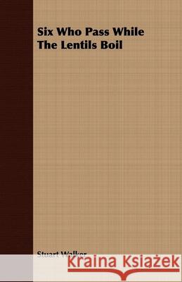 Six Who Pass While The Lentils Boil Stuart Walker 9781409708285 Read Books - książka