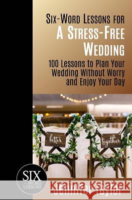 Six-Word Lessons for a Stress-Free Wedding: 100 Lessons to Plan Your Wedding Without Worry and Enjoy Your Day Jennifer Taylor 9781933750750 Pacelli Publishing - książka