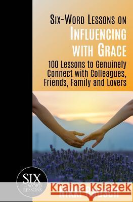 Six-Word Lessons on Influencing with Grace: 100 Lessons to Genuinely Connect with Colleagues, Friends, Family, and Lovers Nikki Rausch 9781933750361 Pacelli Publishing - książka