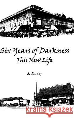 Six Years of Darkness J. Davey 9781412200141 Trafford Publishing - książka