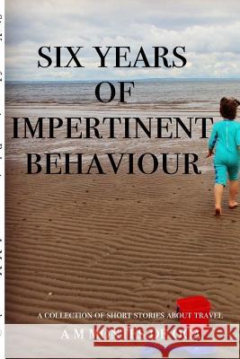 Six Years of Impertinent Behaviour Am Monte 9780988922006 Reworkd Press - książka