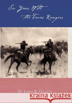 Six Years with the Texas Rangers James B. Gillett 9780984737253 Copano Bay Press - książka