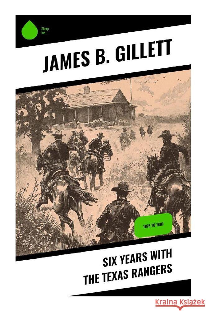 Six Years With the Texas Rangers Gillett, James B. 9788028376765 Sharp Ink - książka