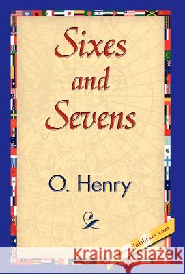 Sixes and Sevens O. Henry 9781421838960 1st World Library - książka