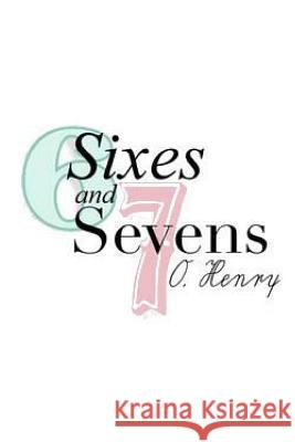 Sixes and Sevens O. Henry 9781546922629 Createspace Independent Publishing Platform - książka