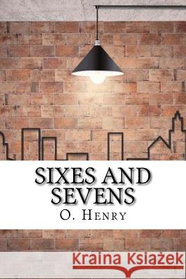 Sixes and Sevens O. Henry 9781974321759 Createspace Independent Publishing Platform - książka