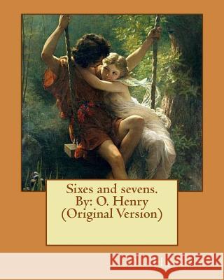 Sixes and sevens. By: O. Henry (Original Version) Henry, O. 9781537103938 Createspace Independent Publishing Platform - książka